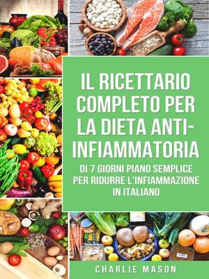 cover image of Il Ricettario Completo Per La Dieta Anti-infiammatoria Di 7 Giorni Piano Semplice Per Ridurre L'infiammazione (Italian Edition)